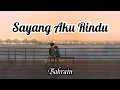 Download Lagu Sayang Aku Rindu - Bahrain (Lirik) | OST Kau Aku Kita