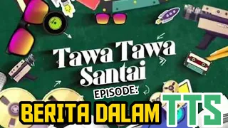 Download TAWA TAWA SANTAI:BERITA DALAM TTS MP3