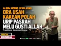 Download Lagu Kidung Jawa Kuno - Ora Usah Kakean Polah, Urip Pasrah Melu Gusti Allah
