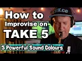 How to improvise on Take 5 - Five Powerful Sound Colours