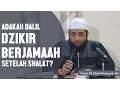 Adakah dalil dzikir berjamaah setelah shalat? Ustadz DR Khalid Basalamah, MA