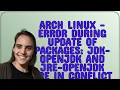 Unix Arch linux - Error during update of packages jdk-openjdk and jre-openjdk are in conflict