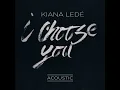 I Choose You (Acoustic) - Kiana Ledé