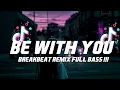 Download Lagu DJ BE WITH YOU BREAKBEAT TERBARU FULL BASS FYP!!!