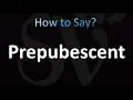 How to Pronounce Prepubescent Correctly