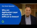 Why are Application Layer Attacks so Difficult to Detect