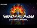 Download Lagu Narayan Mil Jayega (Slowed + Reverb) | Jubin Nautiyal, Payal Dev | Lofi Mix | SSR Lofi