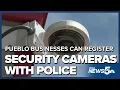 Pueblo businesses can now register security cameras with the police department