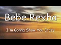 Lagu Bebe Rexha - I'm Gonna Show You Crazy (Lyrics)