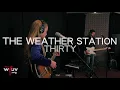 The Weather Station - "Thirty" (Live at WFUV)