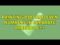Printing odd and even numbers in separate threads C
