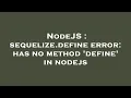 NodeJS sequelize define error has no method define in nodejs