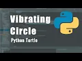 How to make Vibrating Circle using turtle python