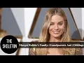 Margot Robbie Family Grandparents Parents and 3 Siblings