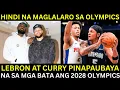 Lagu Lebron at Curry HINDI na MAGLALARO sa 2028 LA OLYMPICS | Mga Pwedeng PUMALIT
