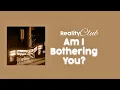 Reality Club - Am I Bothering You?(Lirik & Terjemahan) 