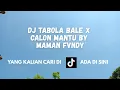 Download Lagu DJ TABOLA BALE X CALON MANTU BY MAMAN FVNDY