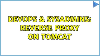 DevOps SysAdmins Reverse Proxy on Tomcat