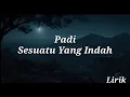 Download Lagu Padi -  Sesuatu Yang Indah - Lirik