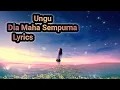 Download Lagu Ungu ~ Dia Maha Sempurna ( Lyrics )
