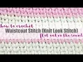 How To Crochet the Waistcoat Stitch Knit Look Flat In the Round