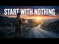 START WITH NOTHING