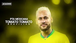 اغنية برازيلية مشهورة Pta Mexicana Tomato Tomato مهارات وأهداف نيمار HD 