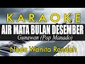 Download Lagu Gunawan - AIR MATA BULAN DESEMBER Karaoke Nada Wanita Rendah