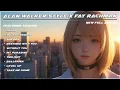 ALAN WALKER STYLE X FAY RACHMAN || FADED || NEW FULL ALBUM 2025
