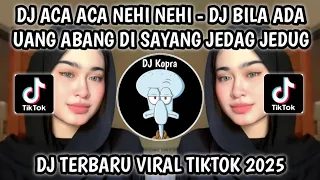dj bila ada uang abang di sayang dj aca aca nehi nehi breakbeat viral tiktok terbaru 2025 