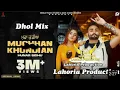MUCHHAN KHUNDIAN | Dhol Remix | Hunar Sidhu Ft. Dj Lakhan by Lahoria Production Remix Songs 2022