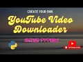 YouTube Downloader Build Your Own - Python Project