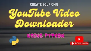 YouTube Downloader Build Your Own - Python Project