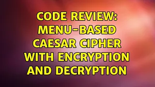Code Review Menu-based Caesar Cipher with encryption and decryption 3 Solutions