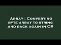 Array Converting byte array to string and back again in C