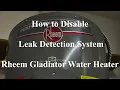 How to Disable the Leak Detection System on a Rheem Gladiator Water Heater