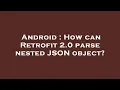 Android How can Retrofit 2 0 parse nested JSON object