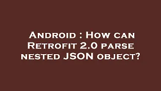 Android How can Retrofit 2 0 parse nested JSON object
