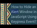 How to Hide an Alert Window in JavaScript Using Keypress Event