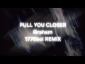 Download Lagu GRAHAM | PULL YOU CLOSER -(1776boi REMIX)-