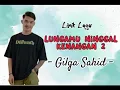 Download Lagu GILGA SAHID_LUNGAMU NINGGAL KENANGAN 2_(Lirik Lagu)_Paling Enak Didengar
