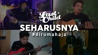 Download Last Child #DiRumahAja - Seharusnya MP3