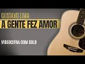 A Gente Fez Amor - Gustavo Lima - Cifra + Tab