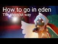 how to go in eden the shortcut way