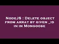 NodeJS Delete object from array by given - id in in Mongoose