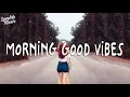 Songs to Cheer you up on a tough day ~ morning vibes ~ Boost your mood playlist