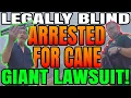 Huge lawsuit Legally Blind Man Unlawfully Arrested for Navigation Cane