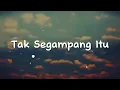Download Lagu Anggi Marito - Tak Segampang Itu (Lirik)