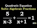 Solve Algebraic Fractions Quadratic Equation Find x