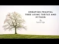 designing fractal tree using turtle and python - 2020